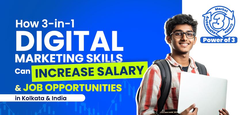 How 3-in-1 Digital Marketing Skills Can Increase Salary and Job Opportunities in Kolkata & India